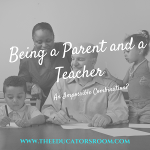 Being a Parent and a Teacher_