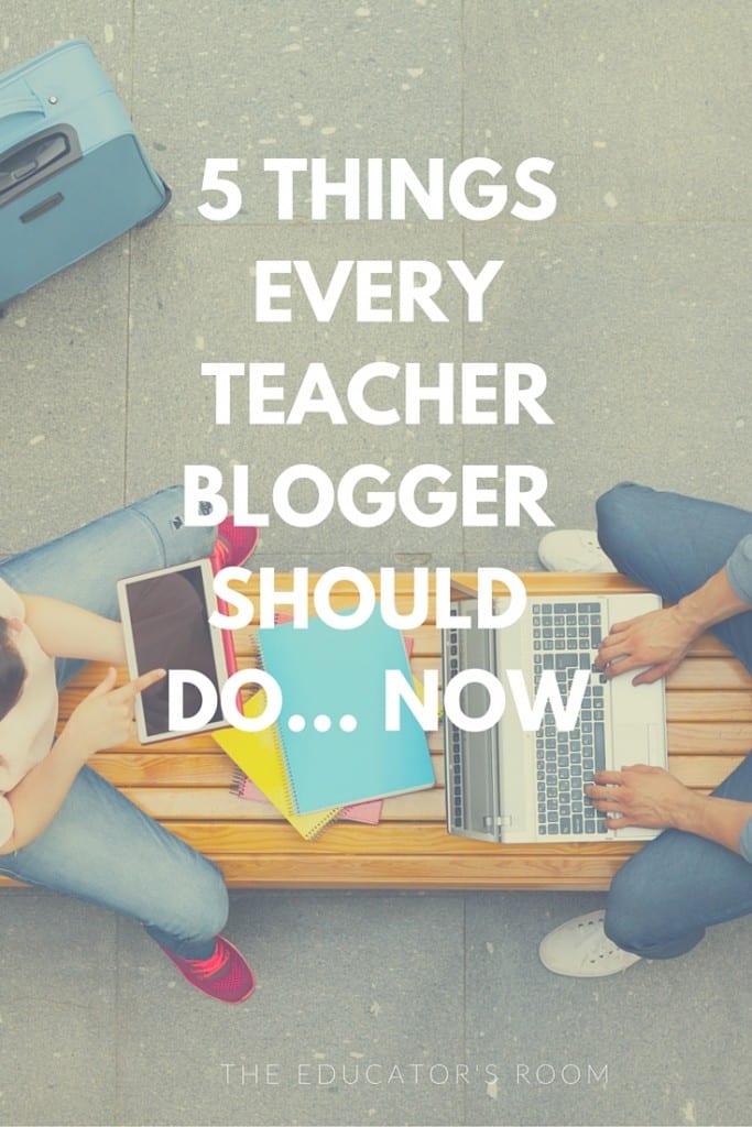 5 Thingsevery teacherblogger should do... NOW