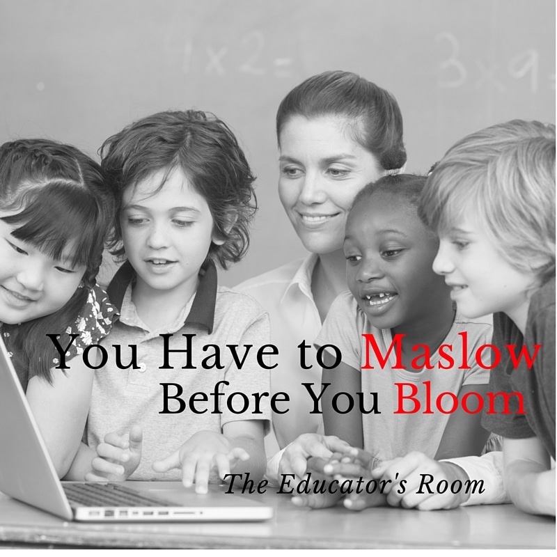 Gotta "Maslow" Before You "Bloom" | The Educators Room