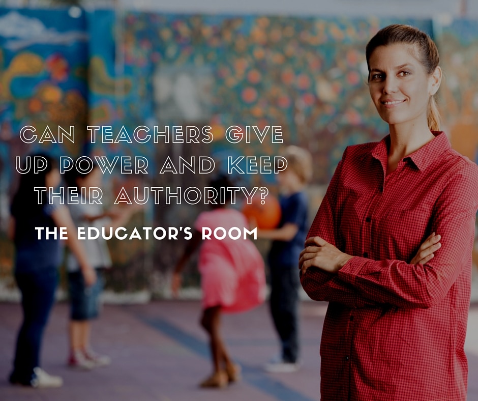 Can Teachers Give Up Power and Keep Their Authority-