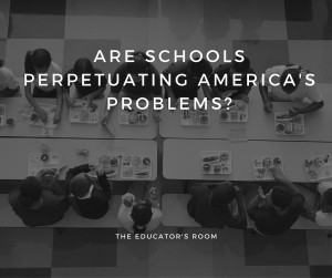 Are Schools Perpetuating America's Problems-