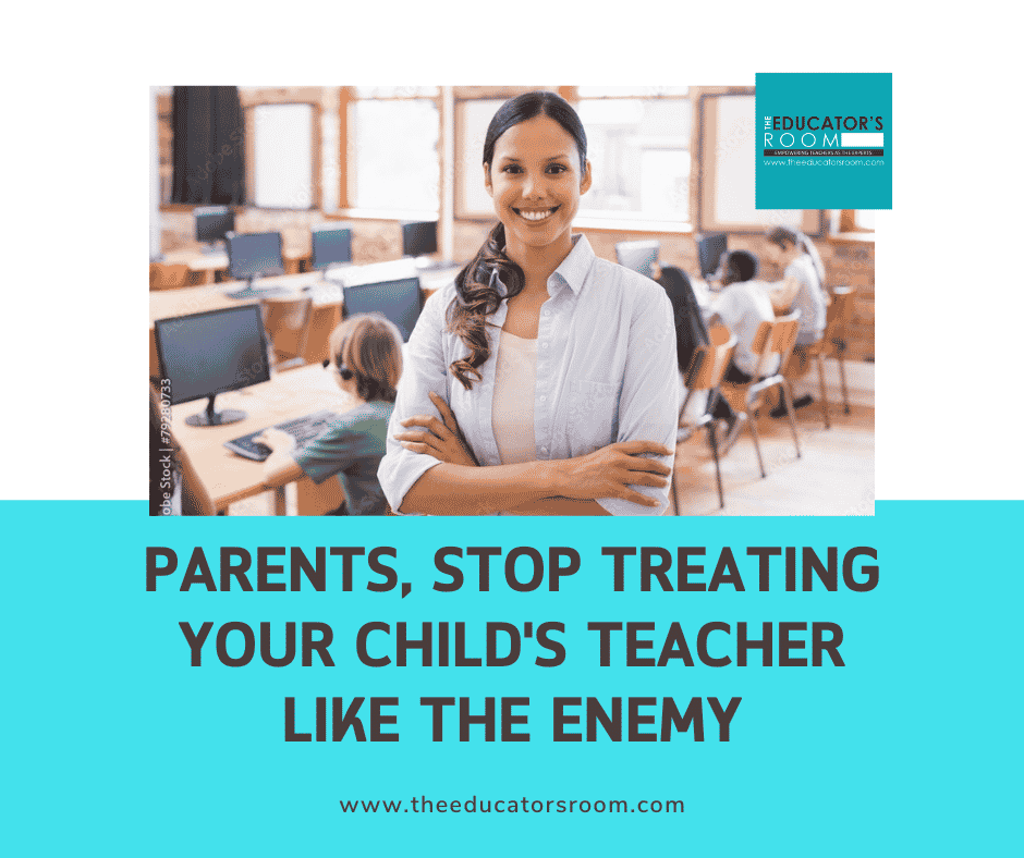 Parents, Stop Treating Your Child’s Teacher Like the Enemy