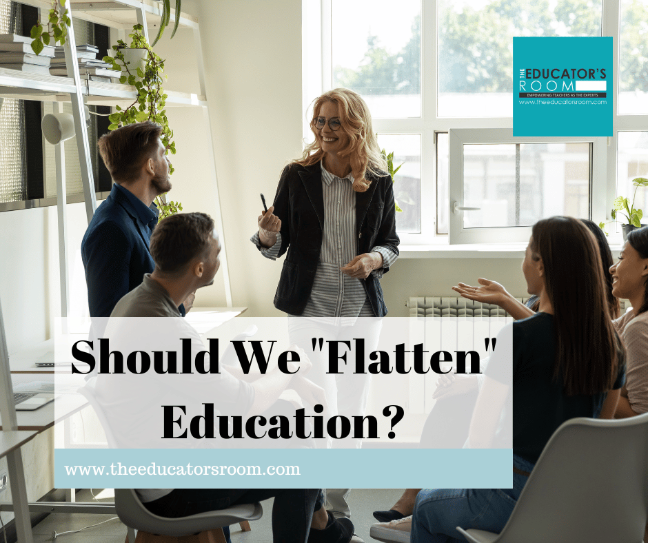 Should We “Flatten” Education? – The Educators Room
